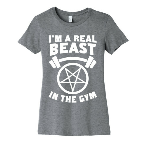 I'm a Real Beast In The Gym Womens T-Shirt