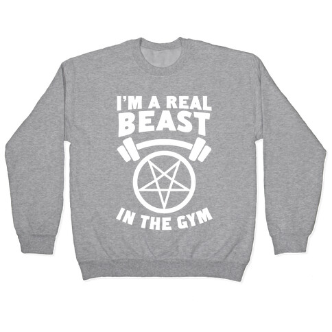 I'm a Real Beast In The Gym Pullover