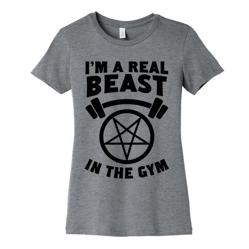 I'm a Real Beast In The Gym Womens T-Shirt
