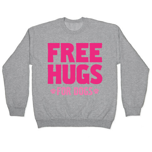 Free Hugs For Dogs Pullover