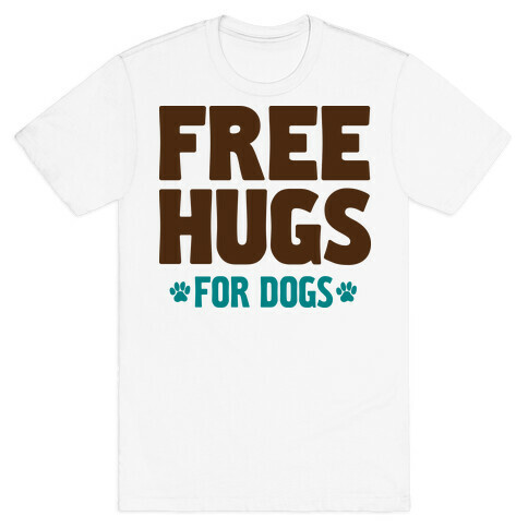 Free Hugs For Dogs T-Shirt