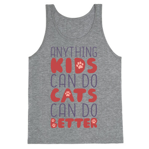 Anything Kids Can Do Cats Can Do Better Tank Top