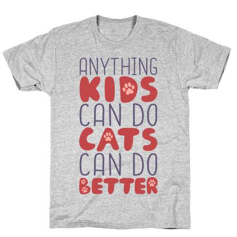 Anything Kids Can Do Cats Can Do Better T-Shirt