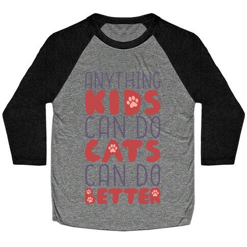 Anything Kids Can Do Cats Can Do Better Baseball Tee