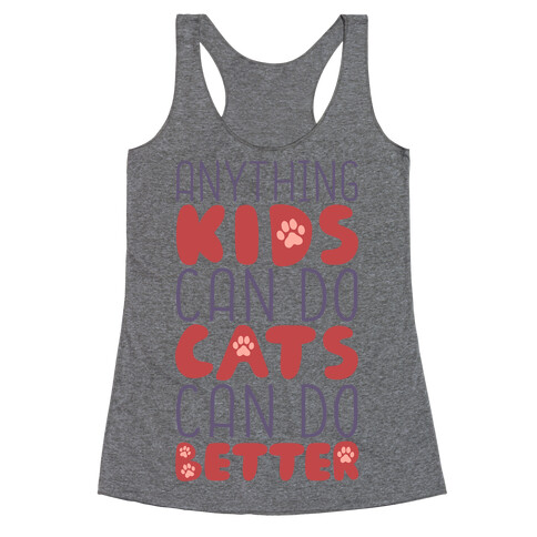 Anything Kids Can Do Cats Can Do Better Racerback Tank Top