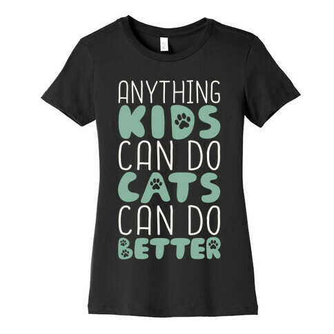 Anything Kids Can Do Cats Can Do Better Womens T-Shirt