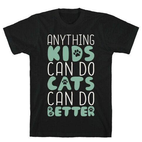 Anything Kids Can Do Cats Can Do Better T-Shirt
