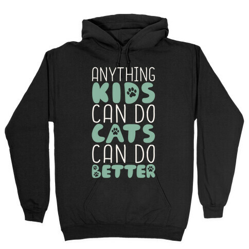 Anything Kids Can Do Cats Can Do Better Hooded Sweatshirt