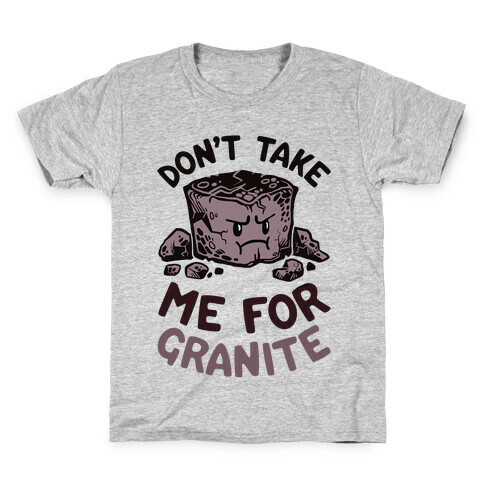 Don't Take Me For Granite Kids T-Shirt