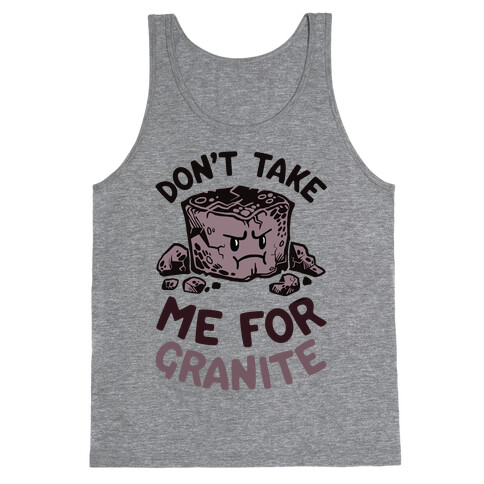Don't Take Me For Granite Tank Top