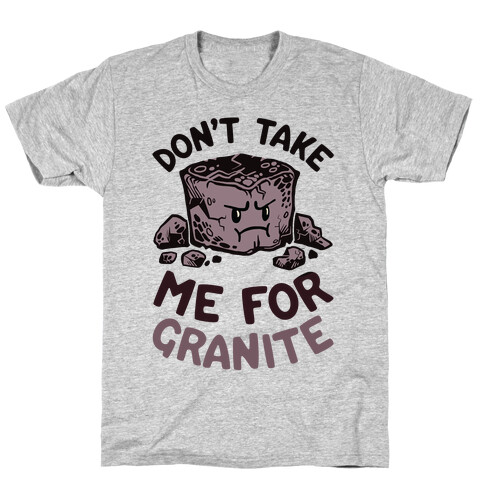 Don't Take Me For Granite T-Shirt