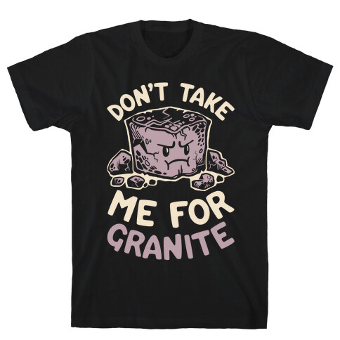 Don't Take Me For Granite T-Shirt