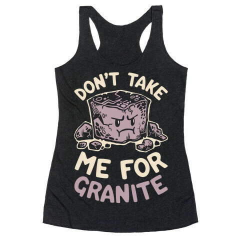 Don't Take Me For Granite Racerback Tank Top