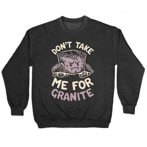 Don't Take Me For Granite Pullover