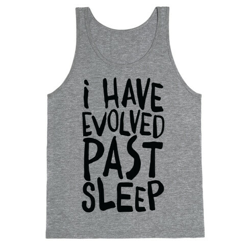 I Have Evolved Past Sleep Tank Top