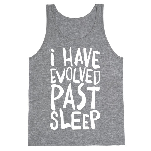 I Have Evolved Past Sleep Tank Top