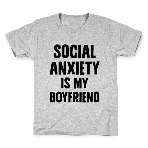 Social Anxiety is my Boyfriend Kids T-Shirt