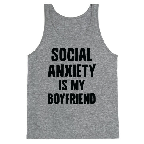 Social Anxiety is my Boyfriend Tank Top