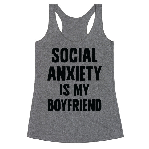 Social Anxiety is my Boyfriend Racerback Tank Top