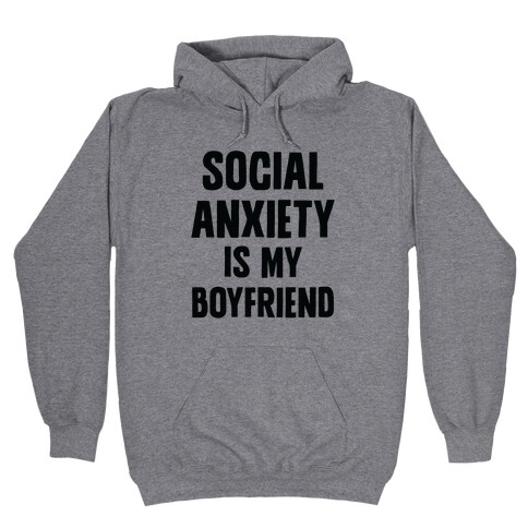 Social Anxiety is my Boyfriend Hooded Sweatshirt