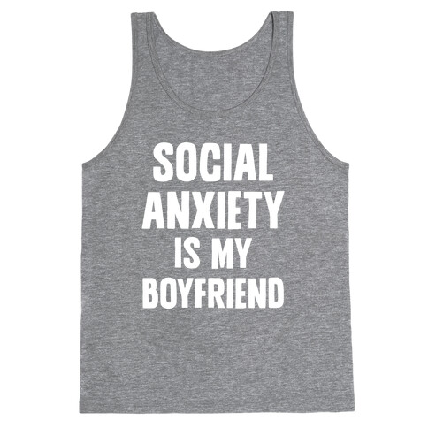 Social Anxiety is my Boyfriend Tank Top