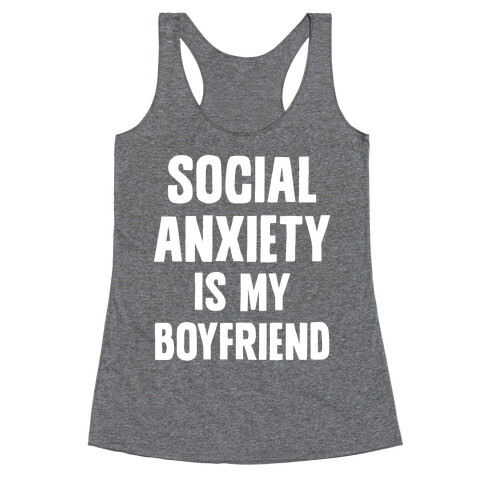 Social Anxiety is my Boyfriend Racerback Tank Top