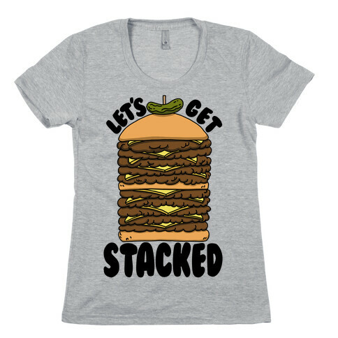 Let's Get Stacked - Burger Womens T-Shirt