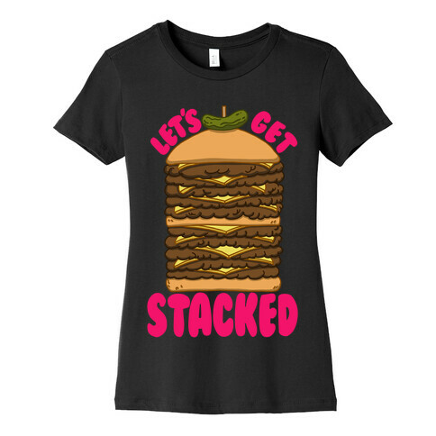 Let's Get Stacked - Burger Womens T-Shirt