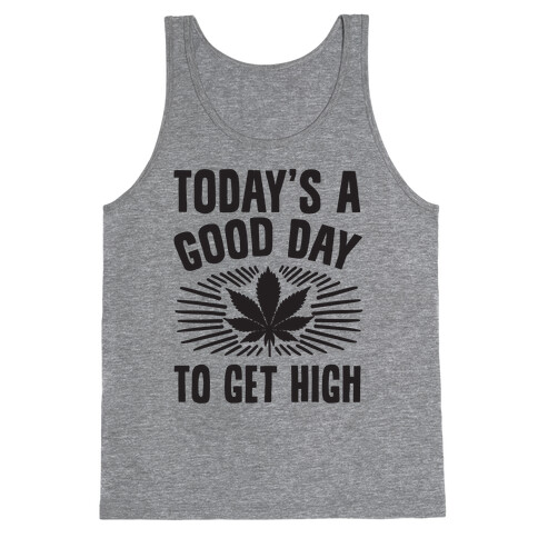 Today's A Good Day To Get High Tank Top