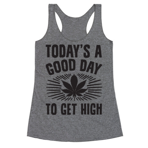 Today's A Good Day To Get High Racerback Tank Top