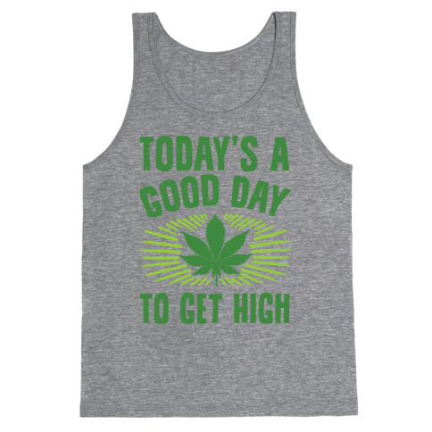 Today's A Good Day To Get High Tank Top