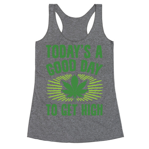 Today's A Good Day To Get High Racerback Tank Top