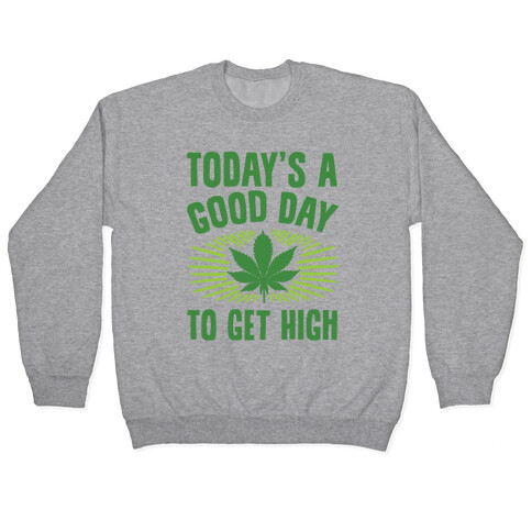 Today's A Good Day To Get High Pullover