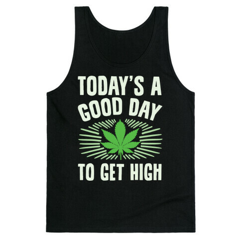 Today's A Good Day To Get High Tank Top
