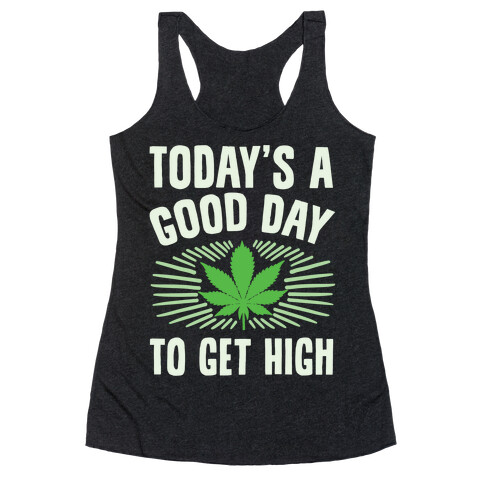 Today's A Good Day To Get High Racerback Tank Top