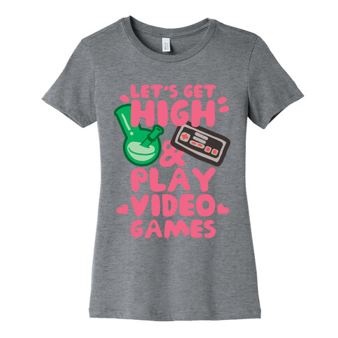 Lets Get High And Play Video Games Womens T-Shirt