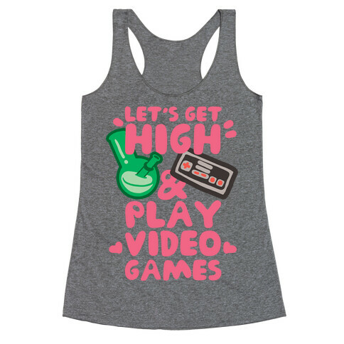 Lets Get High And Play Video Games Racerback Tank Top