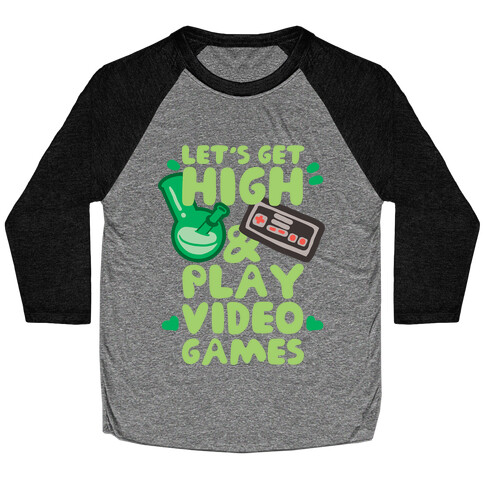 Lets Get High And Play Video Games Baseball Tee