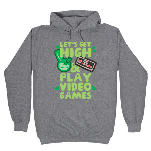 Lets Get High And Play Video Games Hooded Sweatshirt