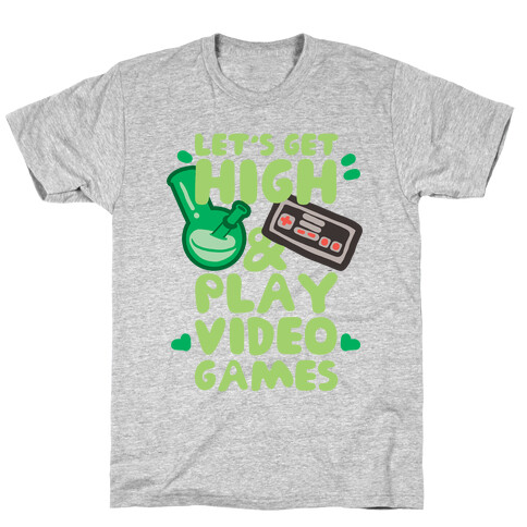 Lets Get High And Play Video Games T-Shirt