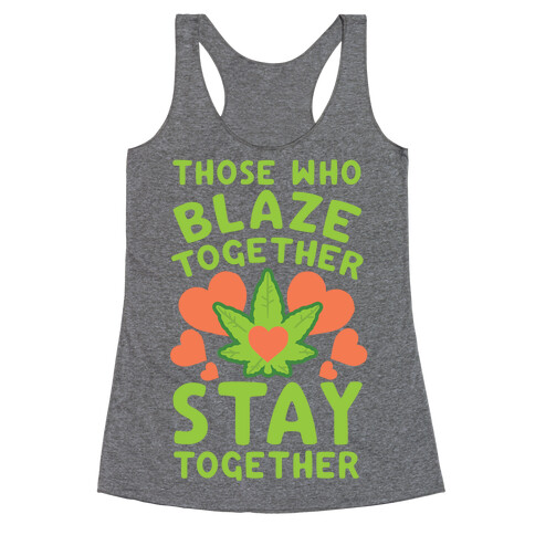 Those Who Blaze Together Stay Together Racerback Tank Top