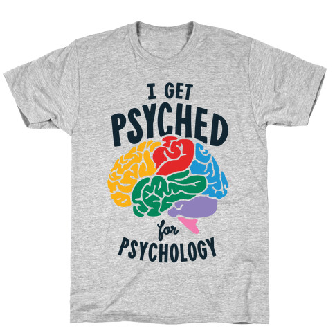 I Get Psyched for Psychology T-Shirt