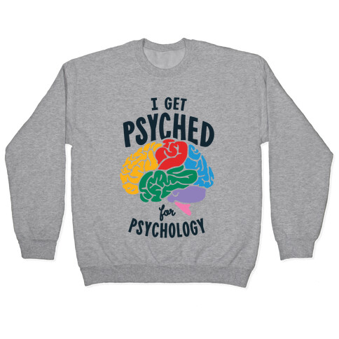 I Get Psyched for Psychology Pullover