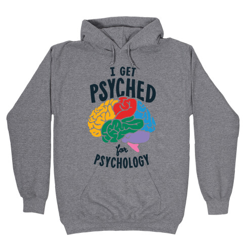 I Get Psyched for Psychology Hooded Sweatshirt