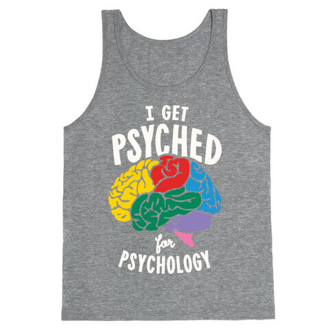 I Get Psyched for Psychology Tank Top