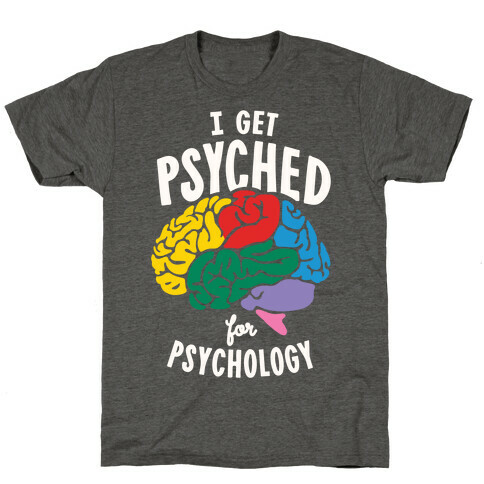 I Get Psyched for Psychology T-Shirt