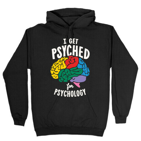 I Get Psyched for Psychology Hooded Sweatshirt