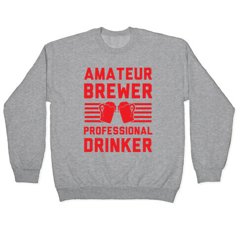Amateur Brewer Professional Drinker Pullover