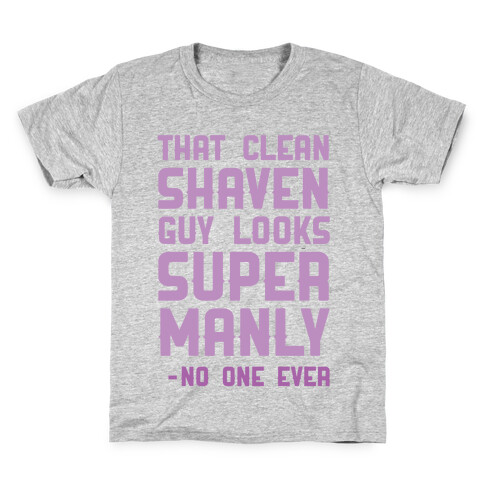 That Clean Shaven Guy Looks Super Manly -No One Ever Kids T-Shirt