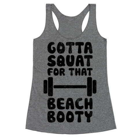 Gotta Squat For That Beach Booty Racerback Tank Top